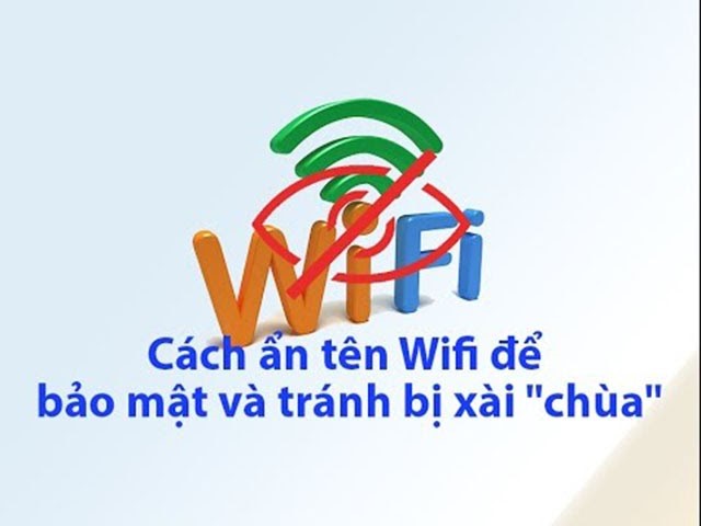 Cách ẩn Wifi Viettel, vnpt, fpt trên điện thoại không bị phát hiện