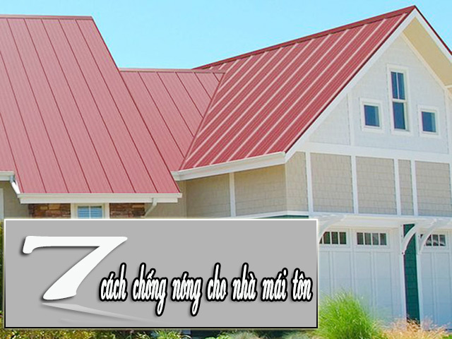 “Mách nhỏ” 7 cách chống nóng cho nhà mái tôn đơn giản mà hiệu quả