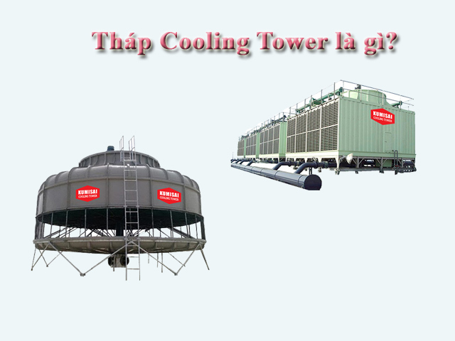 Khái niệm về tháp Cooling Tower là gì?
