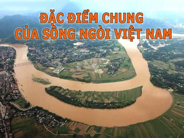 Tìm hiểu đặc điểm của sông ngòi Việt Nam