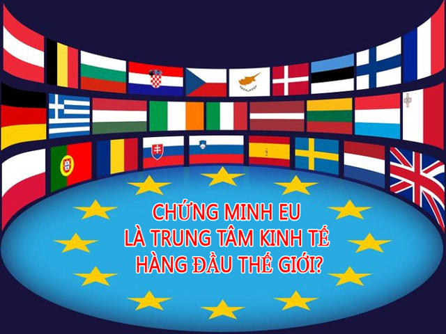Chứng minh EU là trung tâm kinh tế hàng đầu thế giới