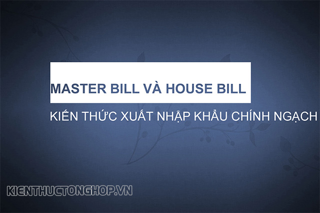 Master bill và House bill là gì